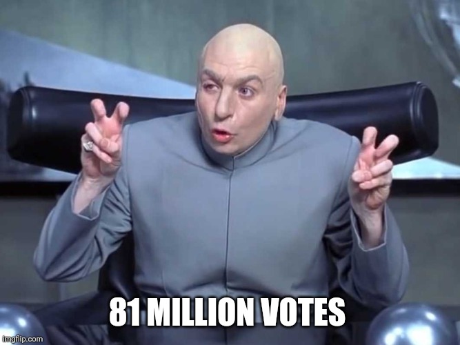 Dr Evil air quotes | 81 MILLION VOTES | image tagged in dr evil air quotes | made w/ Imgflip meme maker
