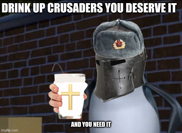 Drink Up Men | DRINK UP CRUSADERS YOU DESERVE IT; AND YOU NEED IT | image tagged in rico and tnt | made w/ Imgflip meme maker