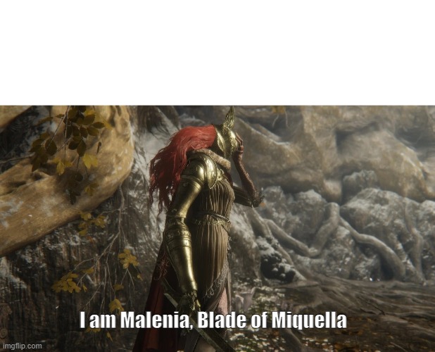 High Quality I am Malenia, Blade of Miquella. Blank Meme Template
