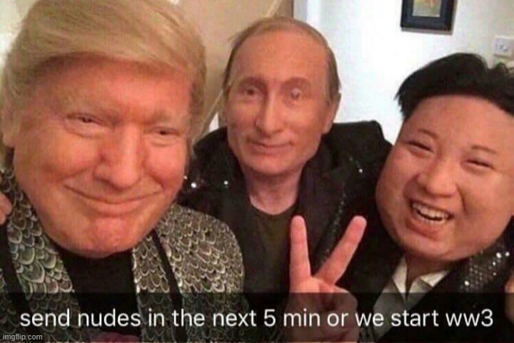 send nudes or ww3 | image tagged in send nudes or ww3 | made w/ Imgflip meme maker