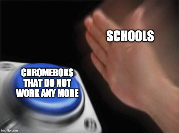 Blank Nut Button Meme | SCHOOLS; CHROMEBOKS THAT DO NOT WORK ANY MORE | image tagged in memes,blank nut button | made w/ Imgflip meme maker