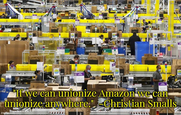 Congratulations, ALU! | "If we can unionize Amazon we can unionize anywhere."  -Christian Smalls | image tagged in amazon warehouse,labor,rights,victory baby | made w/ Imgflip meme maker