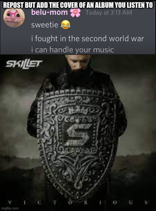 REPOST BUT ADD THE COVER OF AN ALBUM YOU LISTEN TO | image tagged in b e l u - m o m | made w/ Imgflip meme maker