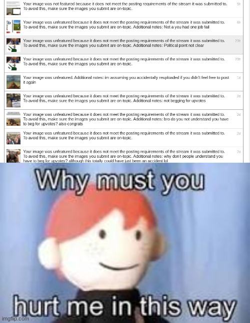 my god | image tagged in why must you hurt me in this way | made w/ Imgflip meme maker