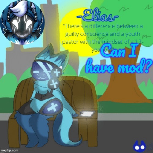 I have experiecne from msmg and RetroTheFloof it's oki if no | Can I have mod? | image tagged in elias temp art by captaincoffee | made w/ Imgflip meme maker
