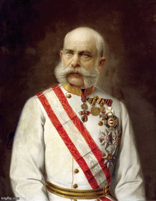 Kaiser Franz Joseph | image tagged in kaiser franz joseph | made w/ Imgflip meme maker