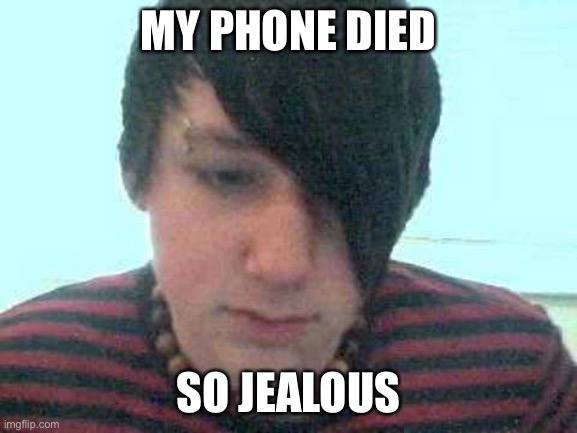 Just follow your phone | MY PHONE DIED; SO JEALOUS | image tagged in emo kid,dark humor,phone died,follow | made w/ Imgflip meme maker