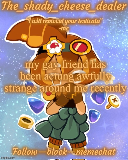 ass | my gay friend has been actung awfully strange around me recently | image tagged in shady s 8282628272th croissant temp ty doggo | made w/ Imgflip meme maker