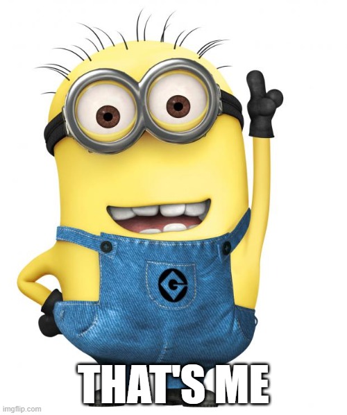 minions | THAT'S ME | image tagged in minions | made w/ Imgflip meme maker