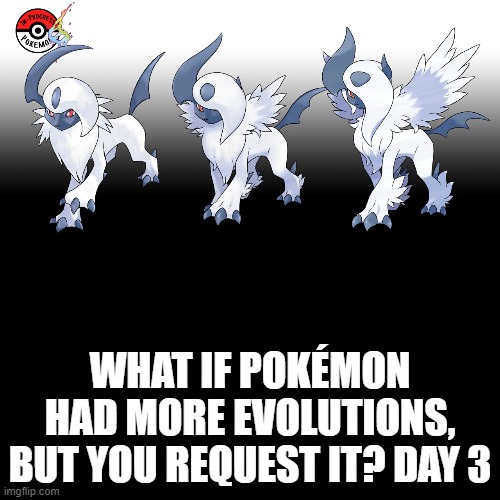 Requested by Evoboost | WHAT IF POKÉMON HAD MORE EVOLUTIONS, BUT YOU REQUEST IT? DAY 3 | image tagged in memes,blank transparent square,pokemon more evolutions,absol,pokemon,why are you reading this | made w/ Imgflip meme maker