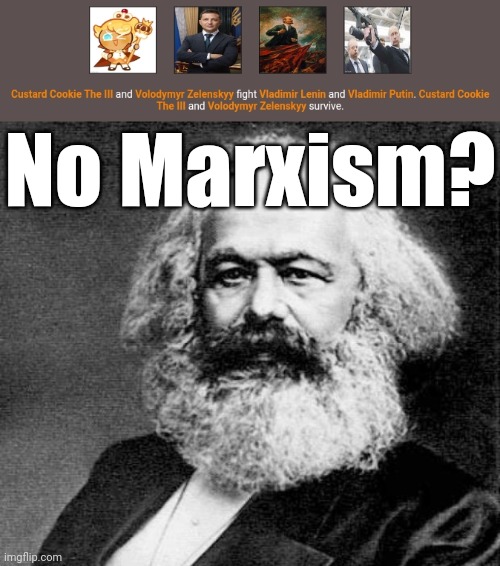 No Marxism? | image tagged in karl marx | made w/ Imgflip meme maker