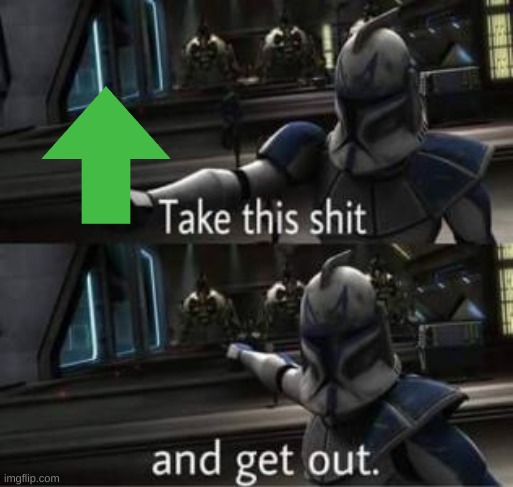 Take this shit and get out | image tagged in take this shit and get out | made w/ Imgflip meme maker
