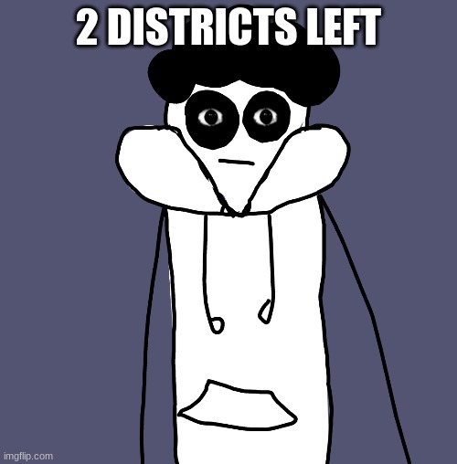 h | 2 DISTRICTS LEFT | image tagged in h | made w/ Imgflip meme maker