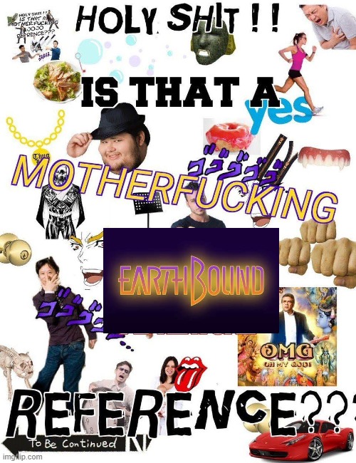 Holy shit is that a motherfucking jojo reference? | image tagged in holy shit is that a motherfucking jojo reference | made w/ Imgflip meme maker