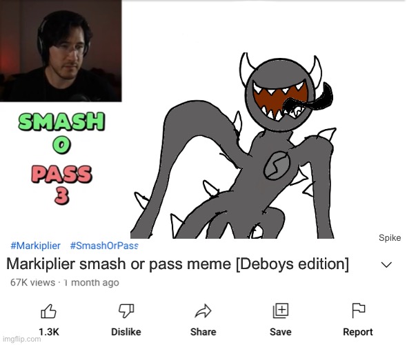 Why did I do this | Spike; Markiplier smash or pass meme [Deboys edition] | made w/ Imgflip meme maker