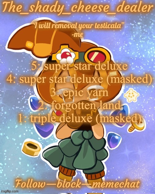 Top 5 dedede themes in my opinion | 5: super star deluxe
4: super star deluxe (masked)
3: epic yarn
2: forgotten land
1: triple deluxe (masked) | image tagged in shady s 8282628272th croissant temp ty doggo | made w/ Imgflip meme maker