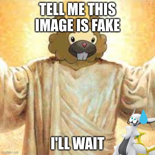 TELL ME THIS IMAGE IS FAKE; I'LL WAIT | image tagged in still waiting | made w/ Imgflip meme maker