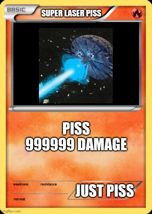 Blank Pokemon Card | SUPER LASER PISS PISS
999999 DAMAGE JUST PISS | image tagged in blank pokemon card | made w/ Imgflip meme maker