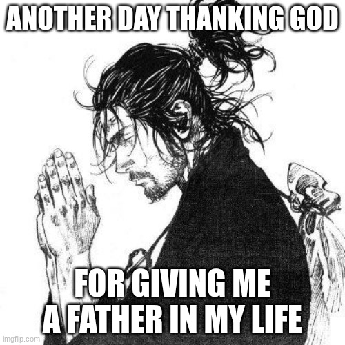 (hence therefor you can't call me fatherless | ANOTHER DAY THANKING GOD; FOR GIVING ME A FATHER IN MY LIFE | made w/ Imgflip meme maker