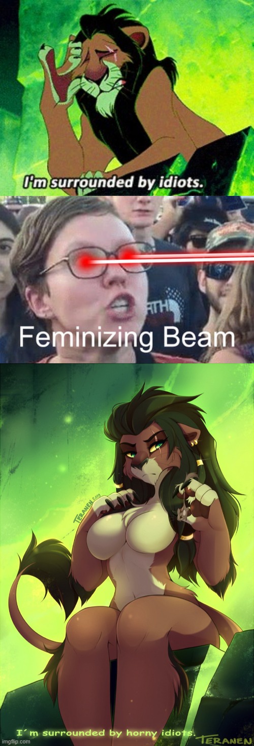 Read the bottom. Aunty Scar ain't lying xD | image tagged in i'm surrounded by idiots,furry,memes,funny,feminizing beam | made w/ Imgflip meme maker