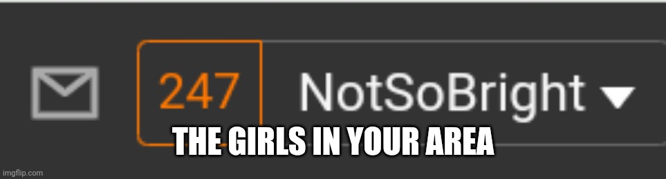 So many | THE GIRLS IN YOUR AREA | image tagged in so many | made w/ Imgflip meme maker