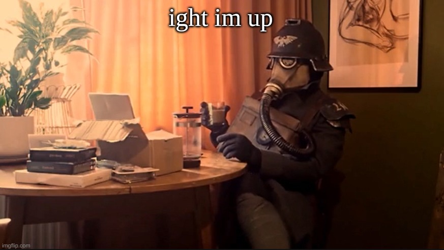 Coffee Kriegsmarine | ight im up | image tagged in coffee kriegsmarine | made w/ Imgflip meme maker