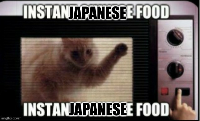JAPANESE JAPANESE | image tagged in instant chinese food | made w/ Imgflip meme maker
