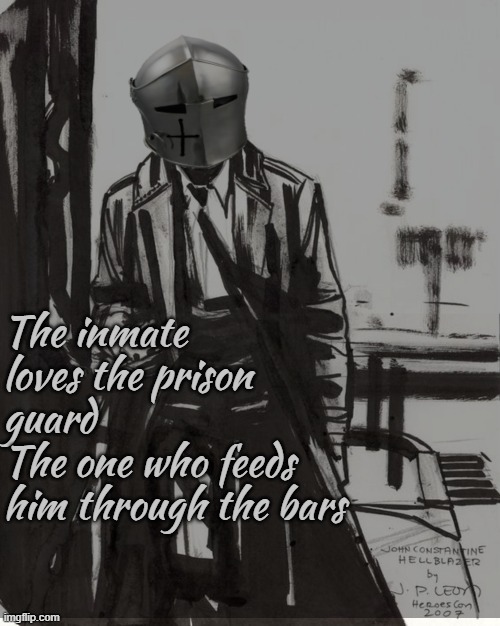 Fighting in the Car (dang I made this 4yrs ago) | The inmate loves the prison guard
The one who feeds him through the bars | image tagged in rmk | made w/ Imgflip meme maker