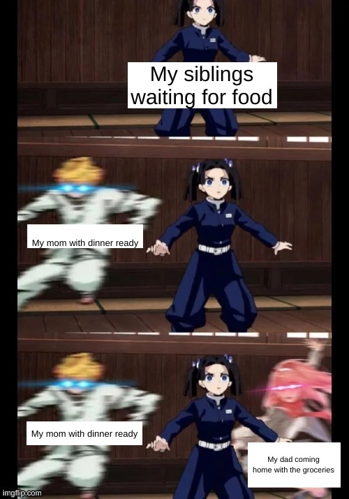 I added this temp to imgflip | My siblings waiting for food; My mom with dinner ready; My mom with dinner ready; My dad coming home with the groceries | image tagged in emma and zero two rush towards an anime character | made w/ Imgflip meme maker