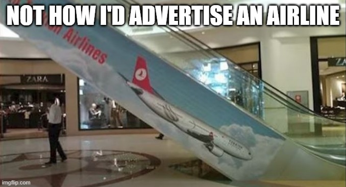 Going Down? | NOT HOW I'D ADVERTISE AN AIRLINE | image tagged in you had one job | made w/ Imgflip meme maker