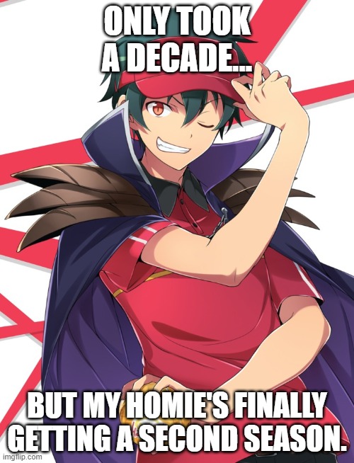 Hyped for more of the Devil being a legit businessman. | ONLY TOOK A DECADE... BUT MY HOMIE'S FINALLY GETTING A SECOND SEASON. | image tagged in the devil is a part timer,memes,anime,mcdonalds,business,isekai | made w/ Imgflip meme maker