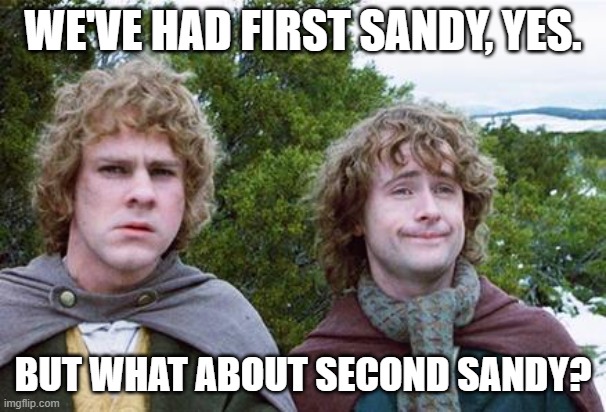 Second Breakfast | WE'VE HAD FIRST SANDY, YES. BUT WHAT ABOUT SECOND SANDY? | image tagged in second breakfast | made w/ Imgflip meme maker