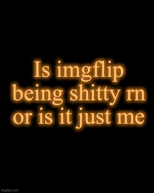 Is imgflip being shitty rn or is it just me | image tagged in shady s 8282628272th croissant temp ty doggo | made w/ Imgflip meme maker