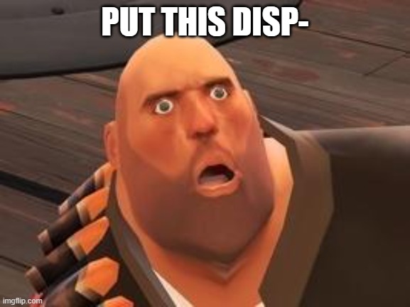 TF2 Heavy | PUT THIS DISP- | image tagged in tf2 heavy | made w/ Imgflip meme maker