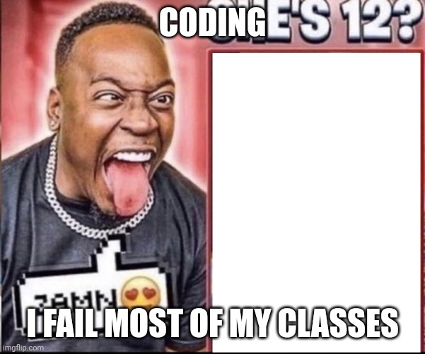 Zamn | CODING I FAIL MOST OF MY CLASSES | image tagged in zamn | made w/ Imgflip meme maker