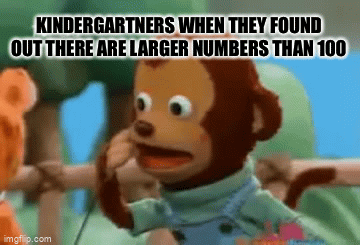 101..? | KINDERGARTNERS WHEN THEY FOUND OUT THERE ARE LARGER NUMBERS THAN 100 | image tagged in gifs,monkey puppet,memes,fun,funny memes,lol | made w/ Imgflip video-to-gif maker