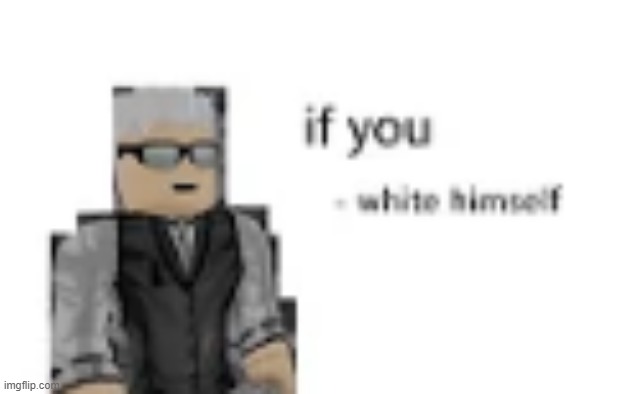 if you - white | made w/ Imgflip meme maker