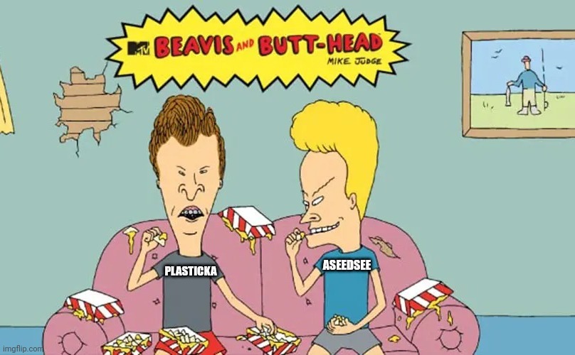 MA MUsic aDdicts | PLASTICKA; ASEEDSEE | image tagged in beavis and butthead template add bands,ma,music addicts | made w/ Imgflip meme maker