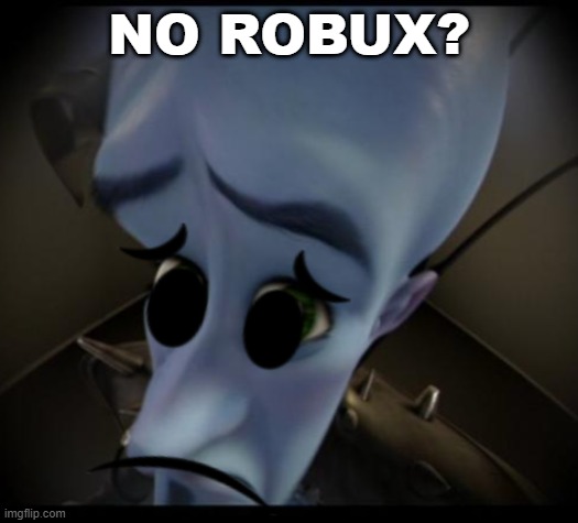 no robux? | NO ROBUX? | image tagged in robux,roblox,slender | made w/ Imgflip meme maker