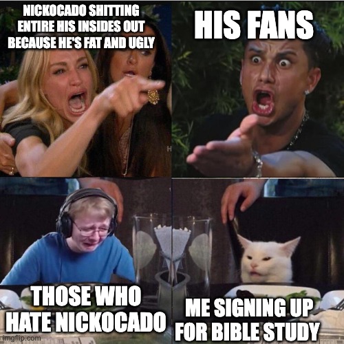 Four panel Taylor Armstrong Pauly D CallmeCarson Cat | HIS FANS; NICKOCADO SHITTING ENTIRE HIS INSIDES OUT BECAUSE HE'S FAT AND UGLY; THOSE WHO HATE NICKOCADO; ME SIGNING UP FOR BIBLE STUDY | image tagged in four panel taylor armstrong pauly d callmecarson cat | made w/ Imgflip meme maker