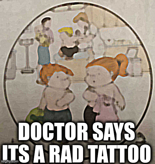 Bandaid | DOCTOR SAYS ITS A RAD TATTOO | image tagged in bandaid | made w/ Imgflip meme maker