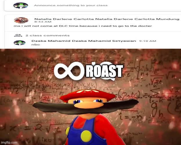 for people who don't know what NBC means it's NoBody Cares | ROAST | image tagged in infinite iq mario,roasted,class,daily life,amogus | made w/ Imgflip meme maker