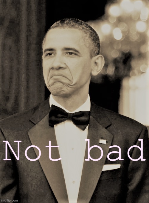 Barack Obama not bad retro | image tagged in barack obama not bad retro | made w/ Imgflip meme maker