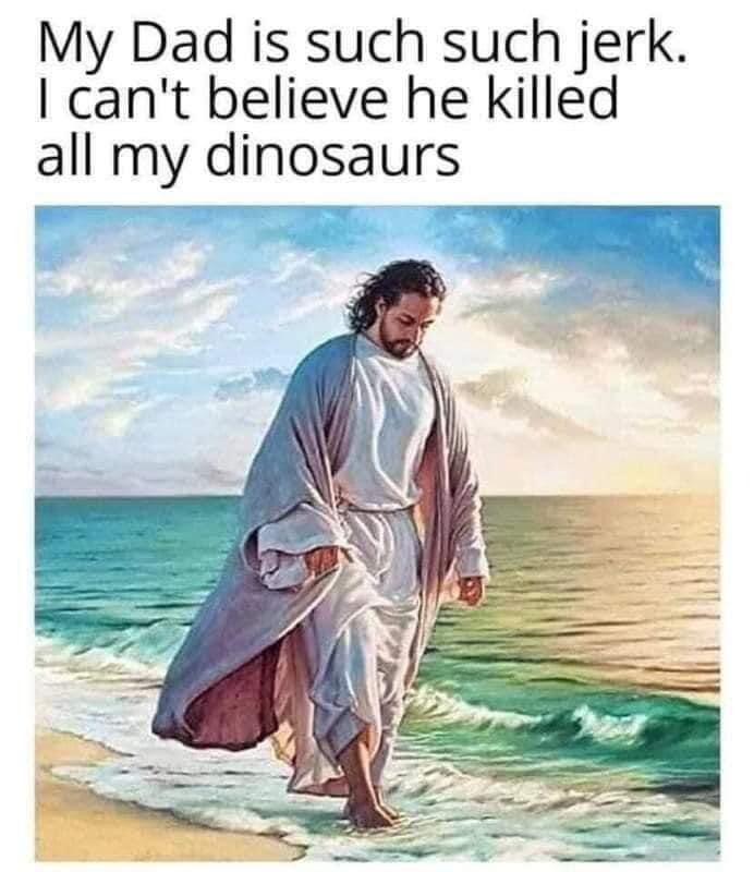 Jesus misses his dinosaurs Blank Meme Template