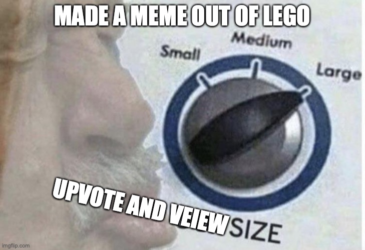 QWA | MADE A MEME OUT OF LEGO; UPVOTE AND VEIEW | image tagged in oof size large | made w/ Imgflip meme maker