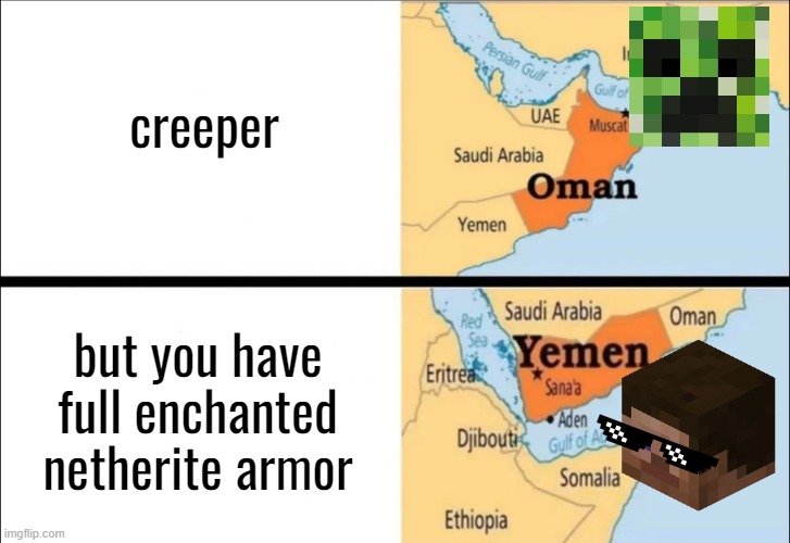 oman and yemen | creeper; but you have full enchanted netherite armor | image tagged in oman and yemen,creeper | made w/ Imgflip meme maker
