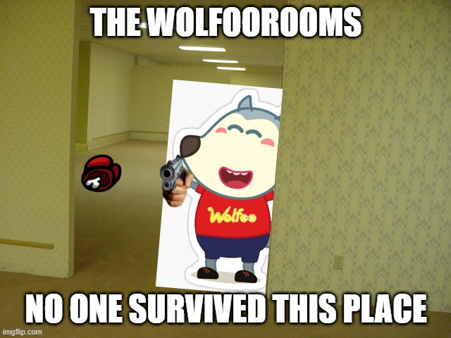 The Wolfoorooms | THE WOLFOOROOMS; NO ONE SURVIVED THIS PLACE | image tagged in the wolfoorooms,get wolfoo banned,the backrooms | made w/ Imgflip meme maker
