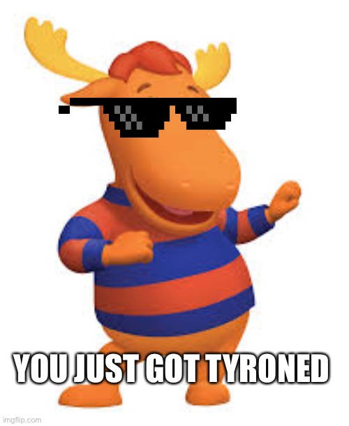 Get Tyroned | YOU JUST GOT TYRONED | image tagged in tyrone | made w/ Imgflip meme maker