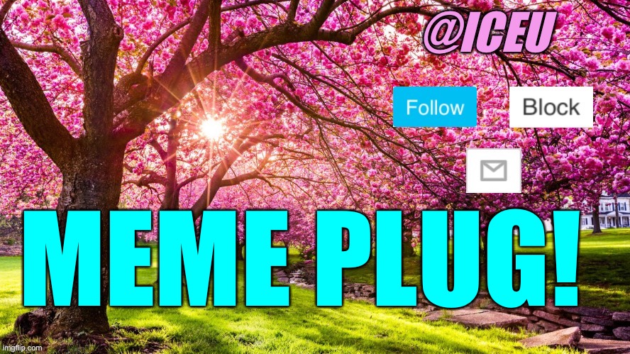 Iceu Spring Template | MEME PLUG! | image tagged in iceu spring template | made w/ Imgflip meme maker