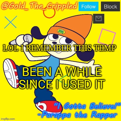 Gold's Parappa Announcement | LOL I REMEMBER THIS TEMP; BEEN A WHILE SINCE I USED IT | image tagged in gold's parappa announcement | made w/ Imgflip meme maker
